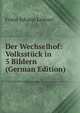 Der Wechselhof: Volksstuck in 5 Bildern (German Edition), Franz Johann Leitner 