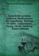 Gottofredi Guilelmi Leibnizii Meditationes De Cognitione, Veritate Et Idels . Commendat Georg. Christ. Stellwag . (Latin Edition), Gottfried Wilhelm Leibniz 