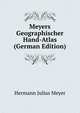 Meyers Geographischer Hand-Atlas (German Edition), Hermann Julius Meyer 