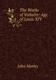 The Works of Voltaire: Age of Louis XIV, Morley, John, 1838-1923 