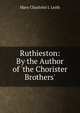 Ruthieston: By the Author of 'the Chorister Brothers'., Mary Charlotte J. Leith 