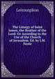 The Liturgy of Saint James, the Brother of the Lord: Or According to the Use of the Church of Jerusalem. Ed. by J.M. Neale, Leitourgikon 