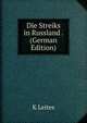 Die Streiks in Russland . (German Edition), K Leites 