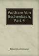 Wolfram Von Eschenbach, Part 4, Albert Leitzmann 