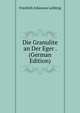 Die Granulite an Der Eger . (German Edition), Friedrich Johannes Leibling 