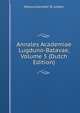 Annales Academiae Lugduno-Batavae, Volume 5 (Dutch Edition), Rijksuniversiteit Te Leiden 