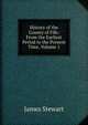 History of the County of Fife: From the Earliest Period to the Present Time, Volume 1, James Stewart 