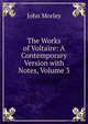 The Works of Voltaire: A Contemporary Version with Notes, Volume 3, Morley, John, 1838-1923 