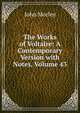 The Works of Voltaire: A Contemporary Version with Notes, Volume 43, Morley, John, 1838-1923 