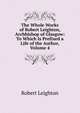 The Whole Works of Robert Leighton, Archbishop of Glasgow: To Which Is Prefixed a Life of the Author, Volume 4, Leighton, Robert 