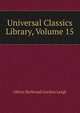 Universal Classics Library, Volume 15, Leigh, Oliver Herbrand Gordon 