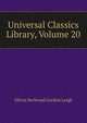 Universal Classics Library, Volume 20, Leigh, Oliver Herbrand Gordon 