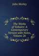 The Works of Voltaire: A Contemporary Version with Notes, Volume 26, Morley, John, 1838-1923 