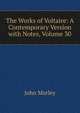 The Works of Voltaire: A Contemporary Version with Notes, Volume 30, Morley, John, 1838-1923 