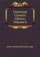 Universal Classics Library, Volume 6, Leigh, Oliver Herbrand Gordon 