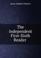 The Independent First-Sixth Reader ., James Madison Watson 
