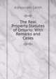 The Real Property Statutes of Ontario: With Remarks and Cases, Alexander Leith 