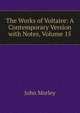 The Works of Voltaire: A Contemporary Version with Notes, Volume 15, Morley, John, 1838-1923 