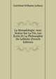 La Monadologie: Avec Notice Sur La Vie, Les Ecrits Et La Philosophie De Leibnitz (French Edition), Готфрид Вильгельм Лейбниц 