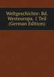 Weltgeschichte: Bd. Westeuropa. 1 Teil (German Edition), 