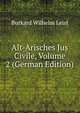 Alt-Arisches Jus Civile, Volume 2 (German Edition), Burkard Wilhelm Leist 