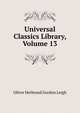 Universal Classics Library, Volume 13, Leigh, Oliver Herbrand Gordon 