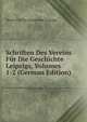 Schriften Des Vereins Fur Die Geschichte Leipzigs, Volumes 1-2 (German Edition), Verein Fur Die Geschichte Leipzigs 