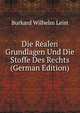 Die Realen Grundlagen Und Die Stoffe Des Rechts (German Edition), Burkard Wilhelm Leist 