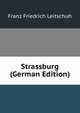 Strassburg (German Edition), Franz Friedrich Leitschuh 