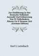 Zur Einfuhrung in Das Deutsche Volkslied: Auswahl Und Erlauterung Von 92 Volksliedern Alterer Un D Neuerer Zeit . (German Edition), Karl L Leimbach 