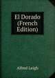 El Dorado (French Edition), Alfred Leigh 
