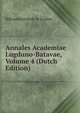 Annales Academiae Lugduno-Batavae, Volume 4 (Dutch Edition), Rijksuniversiteit te Leiden 