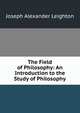 The Field of Philosophy: An Introduction to the Study of Philosophy, Joseph Alexander Leighton 