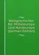 Weltgeschichte: Bd. Mitteleuropa Und Nordeuropa (German Edition), 
