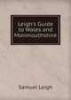Leigh's Guide to Wales and Monmouthshire, Samuel Leigh 