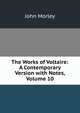 The Works of Voltaire: A Contemporary Version with Notes, Volume 10, Morley, John, 1838-1923 