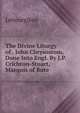 The Divine Liturgy of . John Chrysostom. Done Into Engl. By J.P. Crichton-Stuart, Marquis of Bute., Leitourgikon 