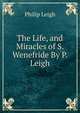 The Life, and Miracles of S. Wenefride By P. Leigh, Philip Leigh 