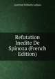 Refutation Inedite De Spinoza (French Edition), Готфрид Вильгельм Лейбниц 
