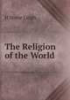 The Religion of the World, H Stone Leigh 