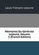 Memoires Du Generale Lejeune, Volume 1 (French Edition), Louis Francois Lejeune 