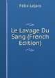 Le Lavage Du Sang (French Edition), Felix Lejars 