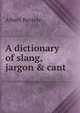 A dictionary of slang, jargon & cant, Albert Barre?re 