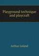 Playground technique and playcraft, Arthur Leland 