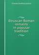 Etruscan Roman remains in popular tradition, Charles Godfrey Leland 