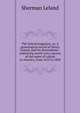 The Leland magazine; or, A genealogical record of Henry Leland, and his descendants . embracing nearly every person of the name of Leland in America, from 1653 to 1850, Sherman Leland 