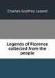 Legends of Florence collected from the people, Charles Godfrey Leland 