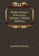 Polska Dzieje I Rzeczy Jej, Volume 2 (Polish Edition), Joachim Lelewel 