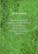 Joannis Lelandi Antiquarii De Rebvs Britannicis Collectanea, Volume 2 (Italian Edition), John Leland 