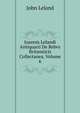 Joannis Lelandi Antiquarii De Rebvs Britannicis Collectanea, Volume 6, John Leland 